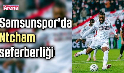Samsunspor'da Ntcham seferberliği