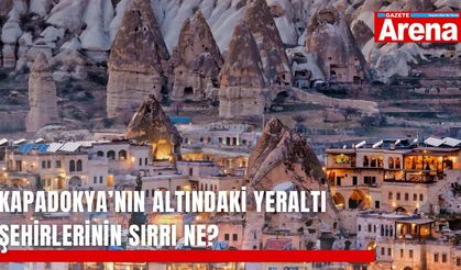 Kapadokya’nın altındaki yeraltı şehirlerinin sırrı ne?