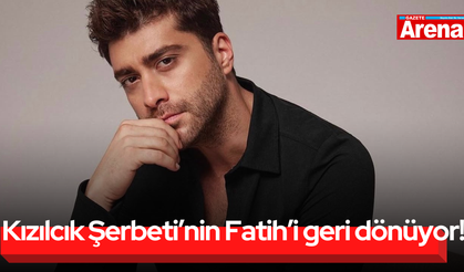Kızılcık Şerbeti’nin Fatih’i geri dönüyor!