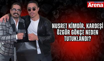 Nusret kimdir, kardeşi Özgür Gökçe neden tutuklandı?