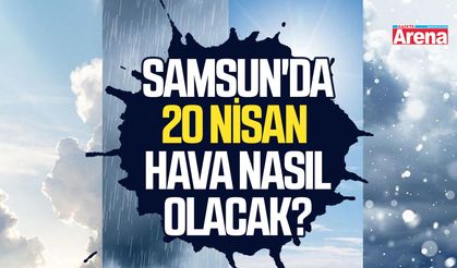 Samsun'da 20 Nisan Pazartesi hava nasıl olacak?