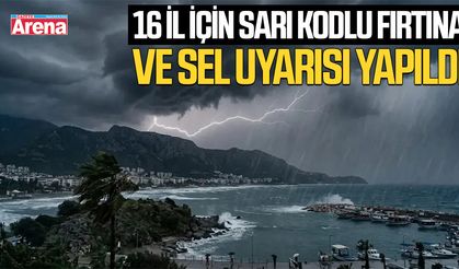 16 İl için sarı kodlu fırtına ve sel uyarısı yapıldı