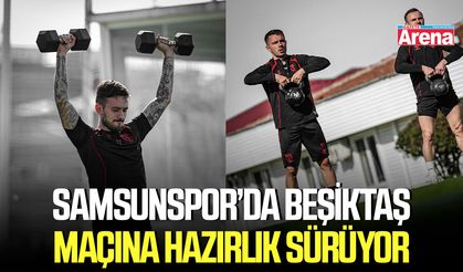 Samsunspor’da Beşiktaş maçına hazırlık sürüyor