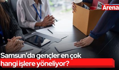 Samsun’da gençler en çok hangi işlere yöneliyor?