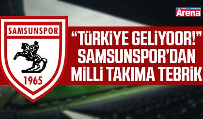 “Türkiye Geliyoor!” Samsunspor’dan milli takıma tebrik