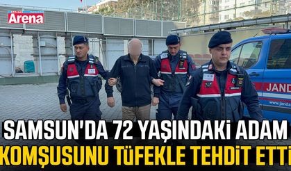 Samsun'da 72 yaşındaki adam komşusunu tüfekle tehdit etti