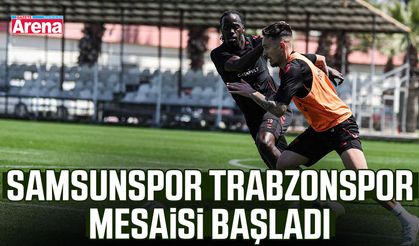 Samsunspor Trabzonspor mesaisi başladı