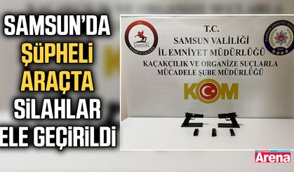 Samsun’da şüpheli araçta silahlar ele geçirildi