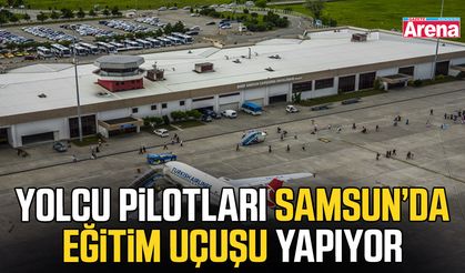Yolcu pilotları Samsun’da eğitim uçuşu yapıyor