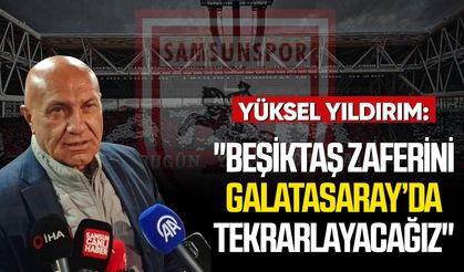 Yüksel Yıldırım: "Beşiktaş zaferini Galatasaray’da tekrarlayacağız"