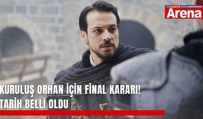 Kuruluş Orhan için final kararı! Tarih belli oldu