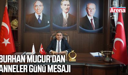 Burhan Mucur’dan Anneler Günü mesajı