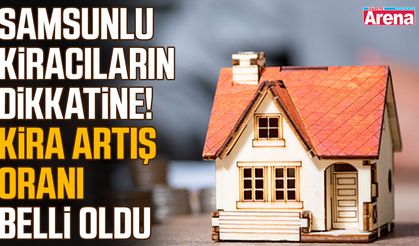 Samsunlu kiracıların dikkatine! Kira artış oranı belli oldu