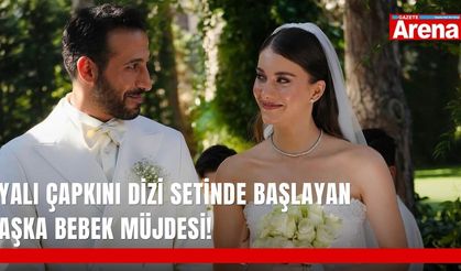 Yalı Çapkını dizi setinde başlayan aşka bebek müjdesi!