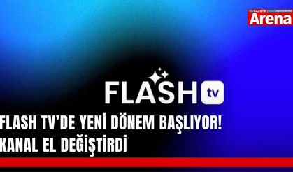 Flash TV’de yeni dönem başlıyor! Kanal el değiştirdi