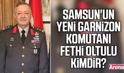 Samsun'un yeni Garnizon Komutanı Fethi Oltulu kimdir?