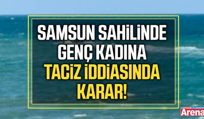 Samsun sahilinde genç kadına taciz iddiasında karar!