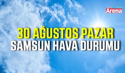 Samsun'da 30 Ağustos Pazar hava durumu