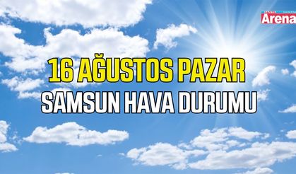 Samsun'da 16 Ağustos Pazar hava durumu