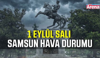 Samsun'da 1 Eylül Salı hava durumu