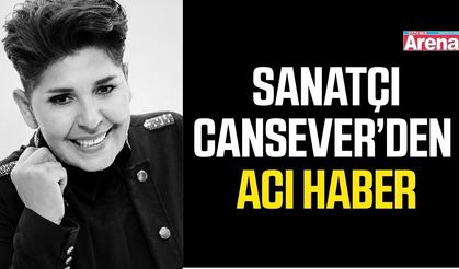 Ünlü sanatçı Cansever’den acı haber
