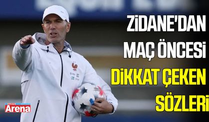 Zidane'dan Türkiye maçı öncesi dikkat çeken sözler