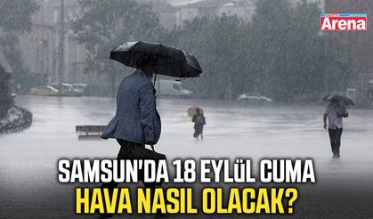 Samsun'da 18 Eylül Cuma hava nasıl olacak?