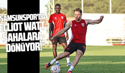 Samsunspor'da Elliot Watt sahalara dönüyor