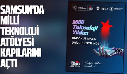Samsun'da Milli Teknoloji Atölyesi kapılarını açtı