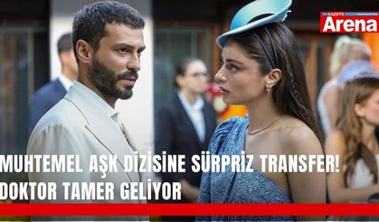 Muhtemel Aşk dizisine sürpriz transfer! Doktor Tamer geliyor