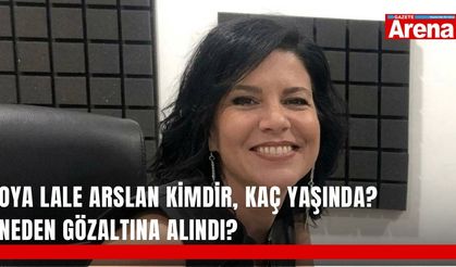 Oya Lale Arslan kimdir, kaç yaşında? Neden gözaltına alındı?