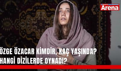 Özge Özacar kimdir, kaç yaşında? Hangi dizilerde oynadı?