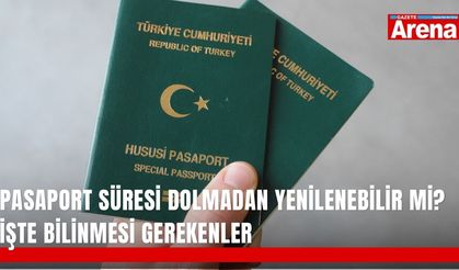 Pasaport süresi dolmadan yenilenebilir mi? İşte bilinmesi gerekenler