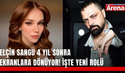 Elçin Sangu 4 yıl sonra ekranlara dönüyor! İşte yeni rolü
