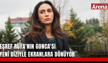 Eşref Rüya'nın Gonca'sı yeni diziyle ekranlara dönüyor