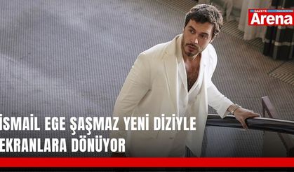 İsmail Ege Şaşmaz yeni diziyle ekranlara dönüyor