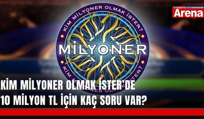Kim Milyoner Olmak İster’de 10 milyon TL için kaç soru var?