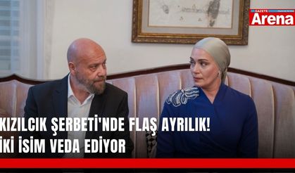 Kızılcık Şerbeti'nde flaş ayrılık! İki isim veda ediyor