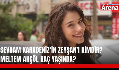 Sevdam Karadeniz’in Zeyşan’ı kimdir? Meltem Akçöl kaç yaşında?