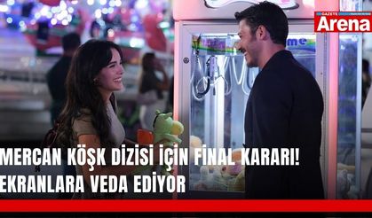 Mercan Köşk dizisi için final kararı! Ekranlara veda ediyor