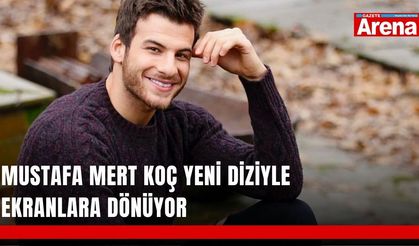Mustafa Mert Koç yeni diziyle ekranlara dönüyor
