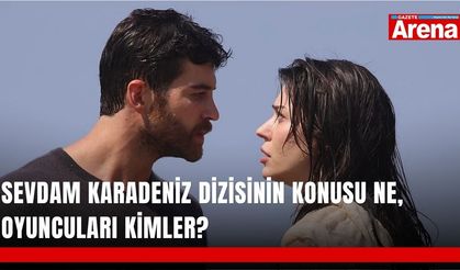 Sevdam Karadeniz dizisinin konusu ne, oyuncuları kimler?