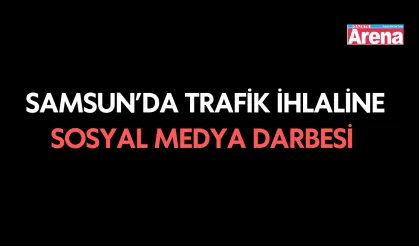 Samsun’da trafik ihlaline ağır ceza