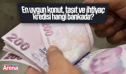 En uygun konut, taşıt ve ihtiyaç kredisi hangi bankada?