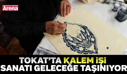 Tokat’ta kalem işi sanatı geleceğe taşınıyor