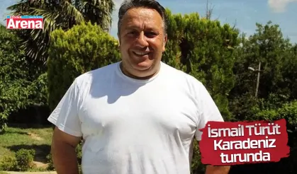 İsmail Türüt karadeniz turunda