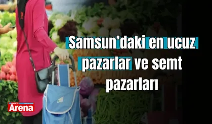 Samsun’daki en ucuz pazarlar ve semt pazarları