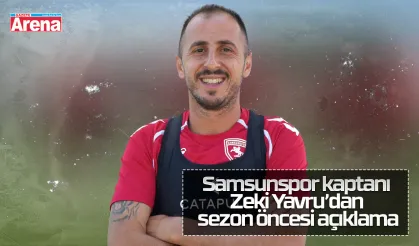 Samsunspor kaptanı Zeki Yavru’dan sezon öncesi açıklama