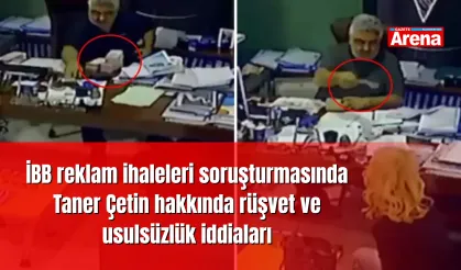 İBB reklam ihaleleri soruşturmasında Taner Çetin hakkında rüşvet ve usulsüzlük iddiaları