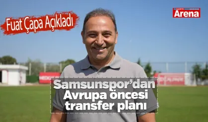 Samsunspor’dan Avrupa öncesi transfer planı